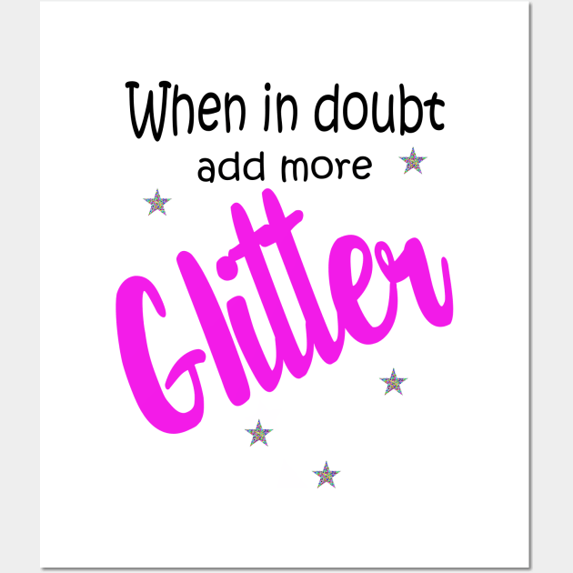 When in Doubt, Add More Glitter! Wall Art by morganlilith